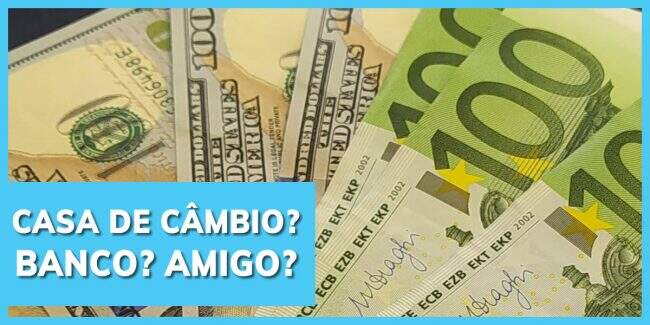 Câmbio na Casa de Câmbio, no Banco ou com o Amigo? Vantagens, desvantagens e riscos